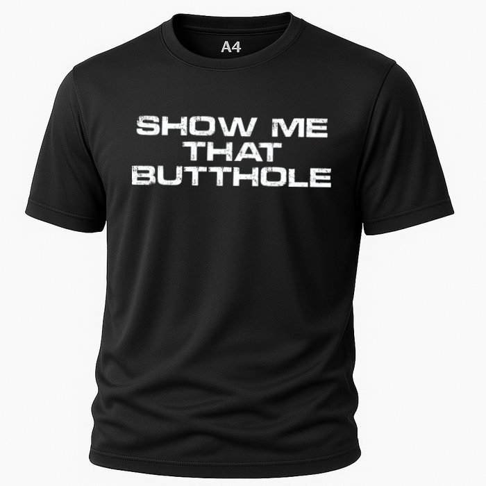 Show Me That Butthole Funny Adult Humor Cooling Performance Crew T-Shirt