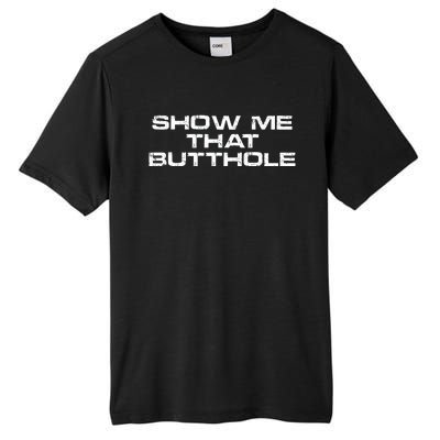 Show Me That Butthole Funny Adult Humor Tall Fusion ChromaSoft Performance T-Shirt