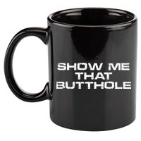 Show Me That Butthole Funny Adult Humor 11oz C Handle Ceramic Mug