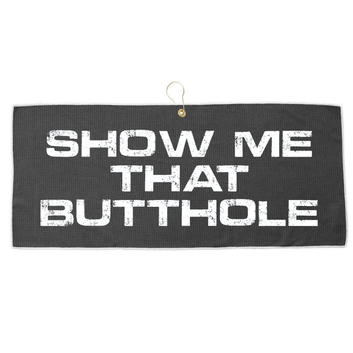 Show Me That Butthole Funny Adult Humor Large Microfiber Waffle Golf Towel