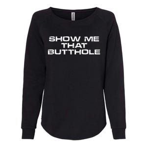 Show Me That Butthole Funny Adult Humor Womens California Wash Sweatshirt