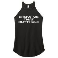 Show Me That Butthole Funny Adult Humor Women's Perfect Tri Rocker Tank