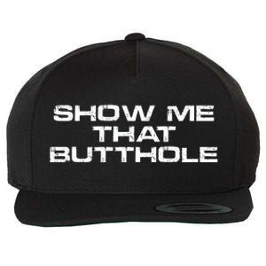 Show Me That Butthole Funny Adult Humor Wool Snapback Cap