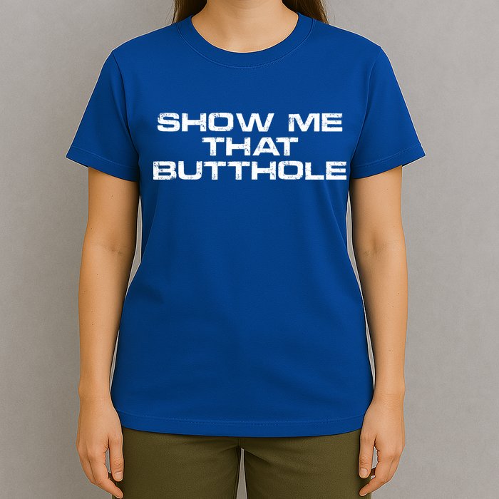 Show Me That Butthole Funny Adult Humor T-Shirt