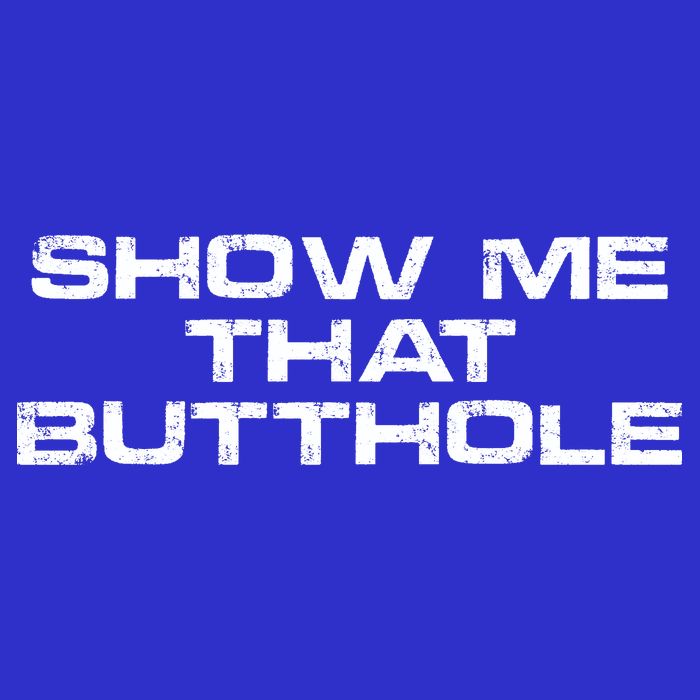 Show Me That Butthole Funny Adult Humor T-Shirt