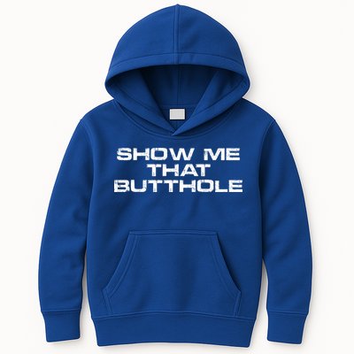 Show Me That Butthole Funny Adult Humor Kids Hoodie