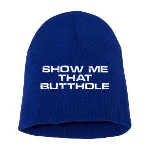 Show Me That Butthole Funny Adult Humor Short Acrylic Beanie