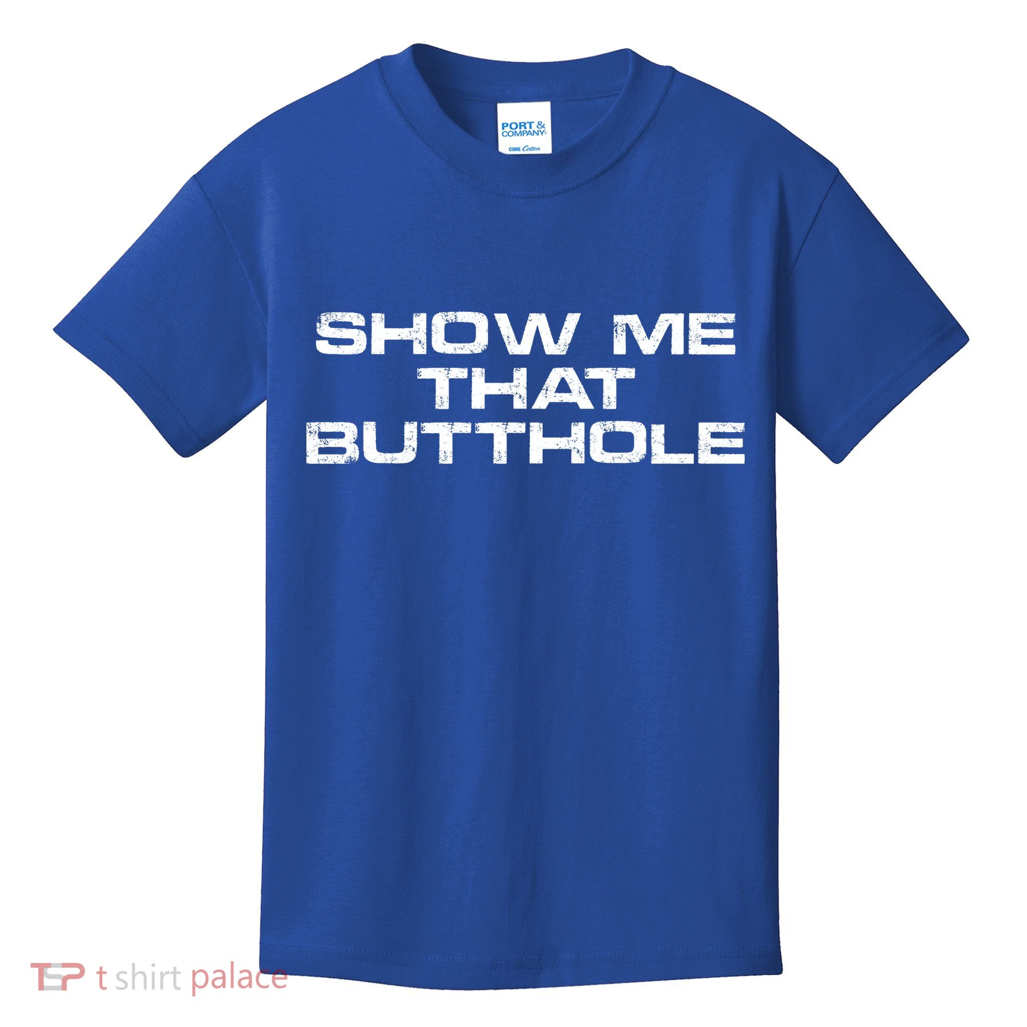 Show Me That Butthole Funny Adult Humor Kids T-Shirt