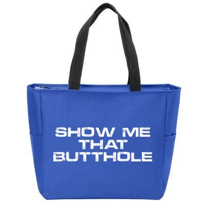 Show Me That Butthole Funny Adult Humor Zip Tote Bag