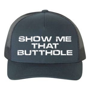 Show Me That Butthole Funny Adult Humor Yupoong Adult 5-Panel Trucker Hat