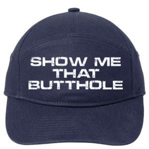 Show Me That Butthole Funny Adult Humor 7-Panel Snapback Hat