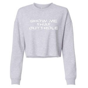 Show Me That Butthole Funny Adult Humor Cropped Pullover Crew