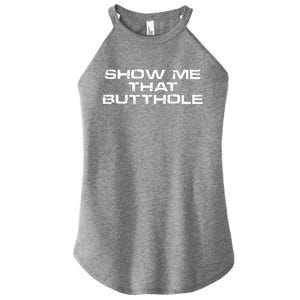 Show Me That Butthole Funny Adult Humor Women's Perfect Tri Rocker Tank