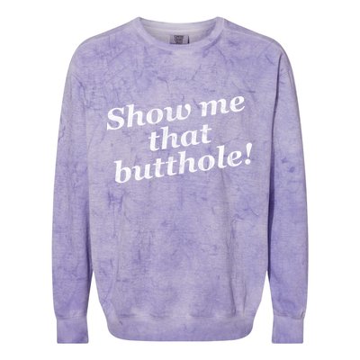 Show Me That Butthole Funny Colorblast Crewneck Sweatshirt