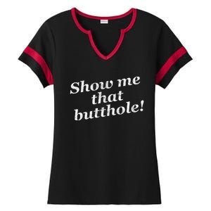 Show Me That Butthole Funny Ladies Halftime Notch Neck Tee