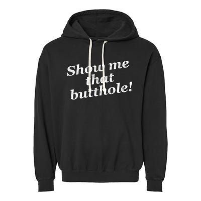 Show Me That Butthole Funny Garment-Dyed Fleece Hoodie