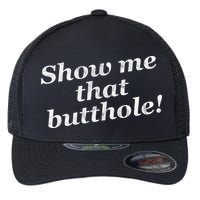 Show Me That Butthole Funny Flexfit Unipanel Trucker Cap