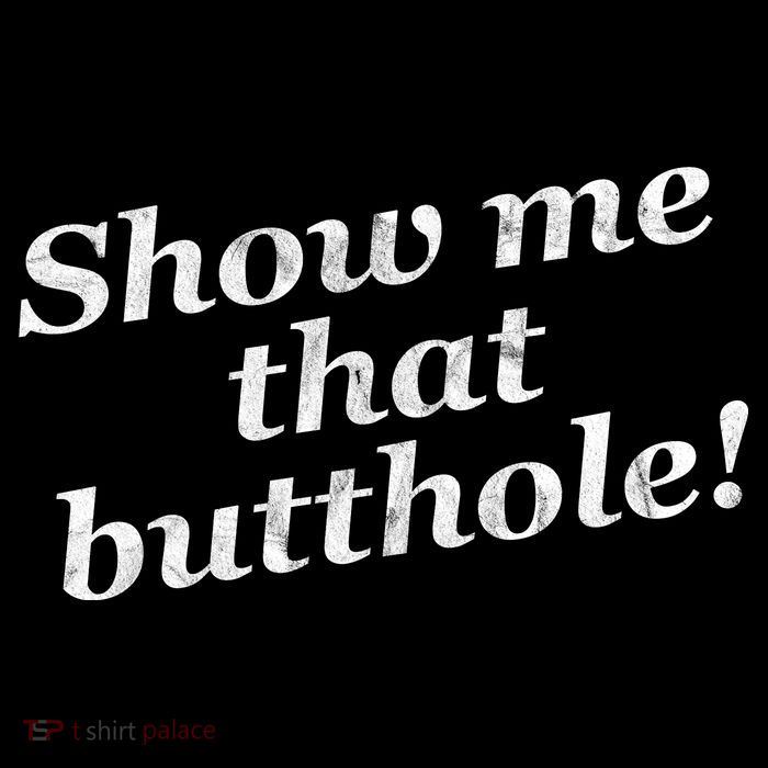 Show Me That Butthole Funny Button