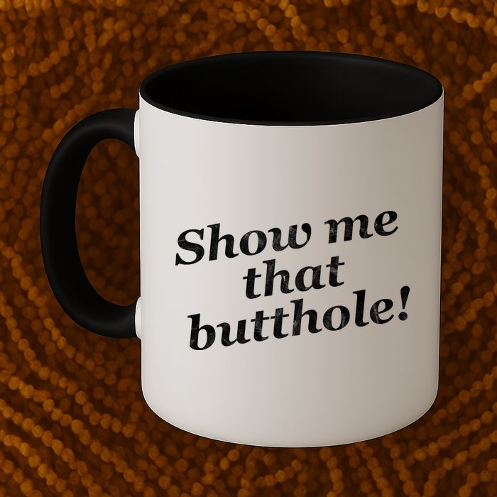 Show Me That Butthole Funny Mug