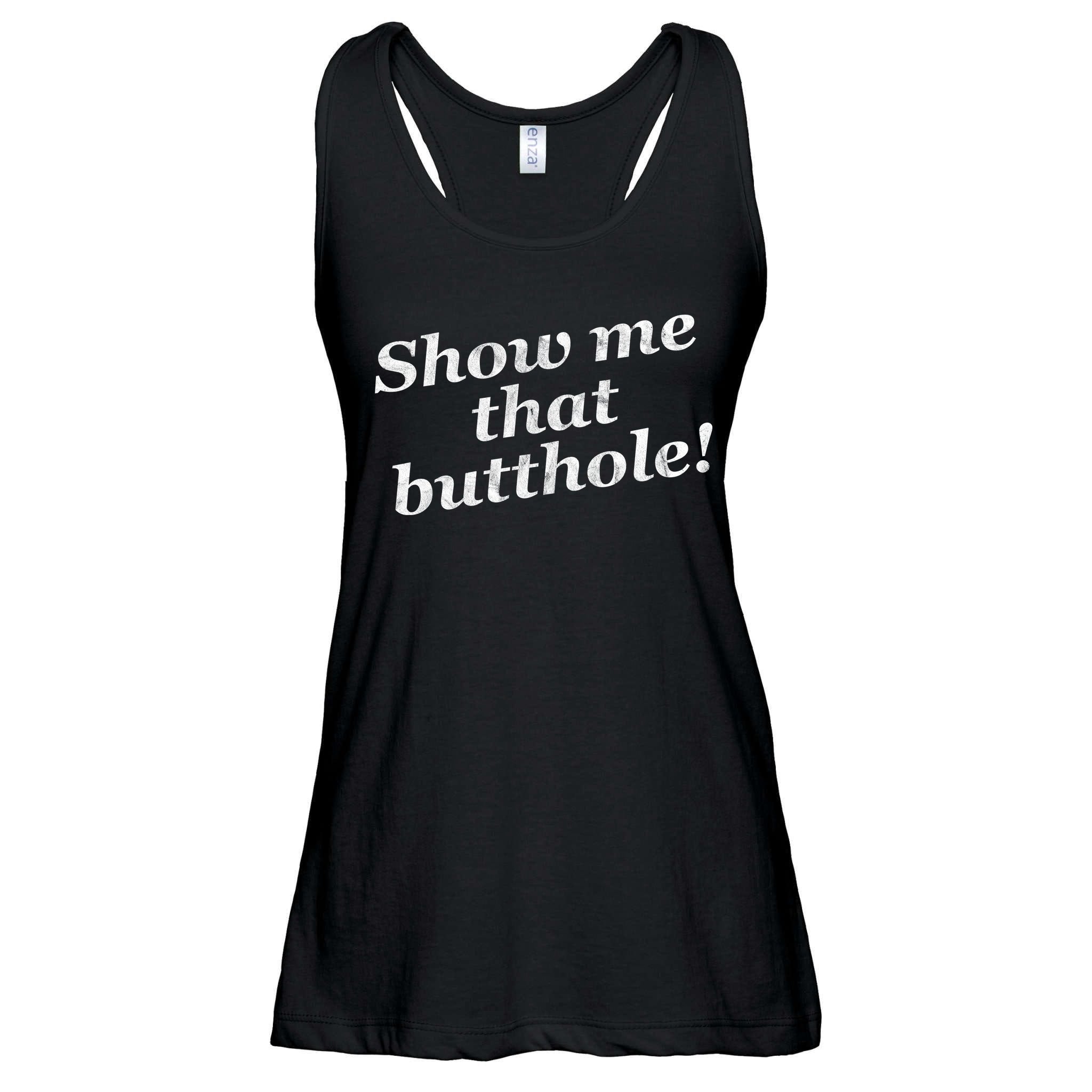 Show Me That Butthole Funny Ladies Essential Flowy Tank