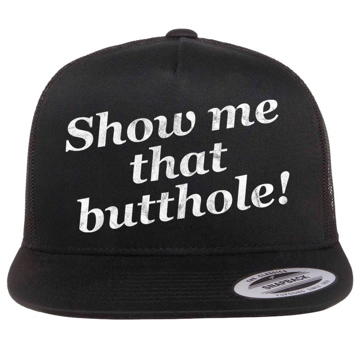 Show Me That Butthole Funny Flatbill Hat