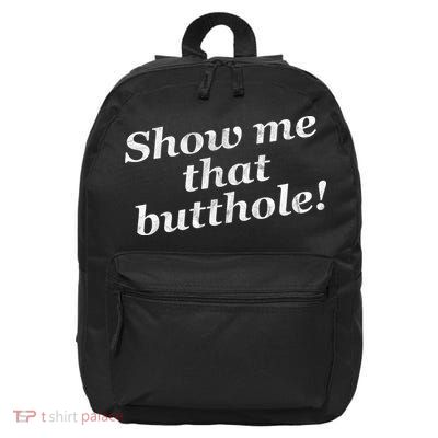 Show Me That Butthole Funny 16 in Basic Backpack