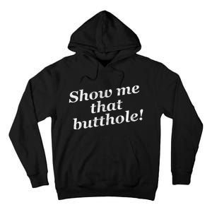 Show Me That Butthole Funny Tall Hoodie