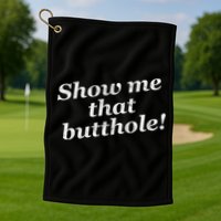 Show Me That Butthole Funny Golf Towel