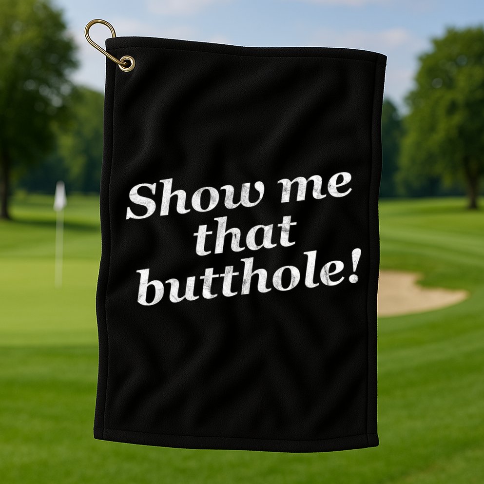 Show Me That Butthole Funny Golf Towel