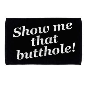 Show Me That Butthole Funny Microfiber Hand Towel