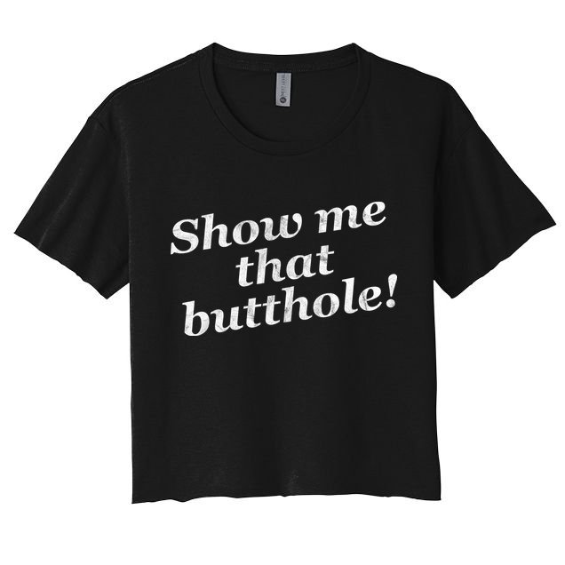 Show Me That Butthole Funny Crop Top