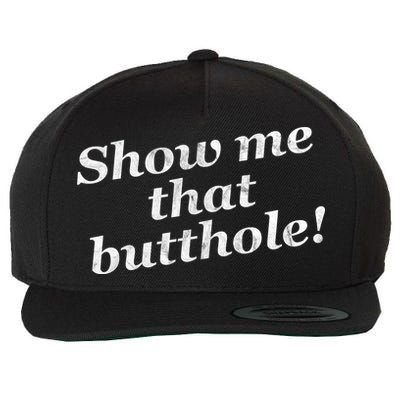 Show Me That Butthole Funny Wool Snapback Cap