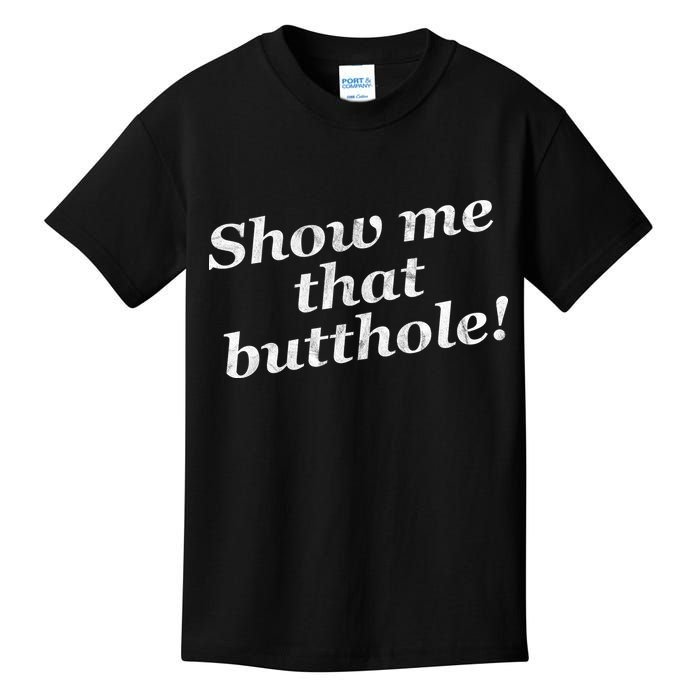 Show Me That Butthole Funny Kids T-Shirt