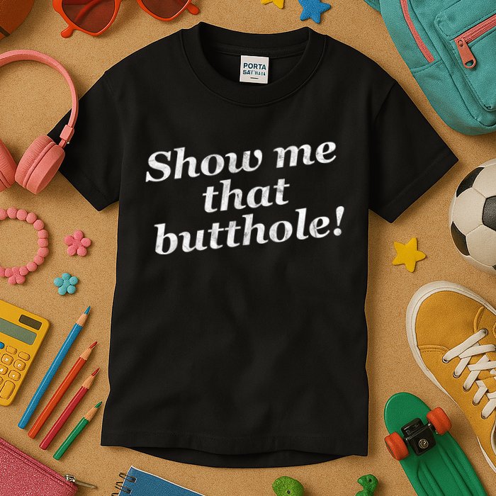 Show Me That Butthole Funny Kids T-Shirt