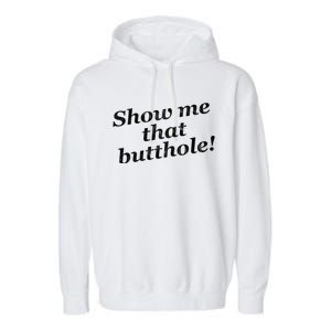 Show Me That Butthole Funny Garment-Dyed Fleece Hoodie