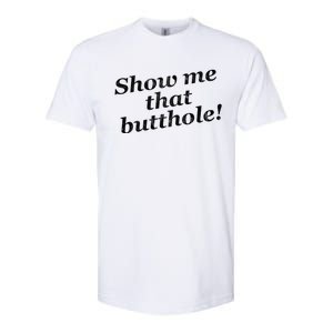 Show Me That Butthole Funny Softstyle CVC T-Shirt