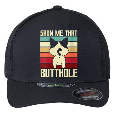 Show Me That Butthole A Retro Vintage For Cat Lover Or Owner Flexfit Unipanel Trucker Cap