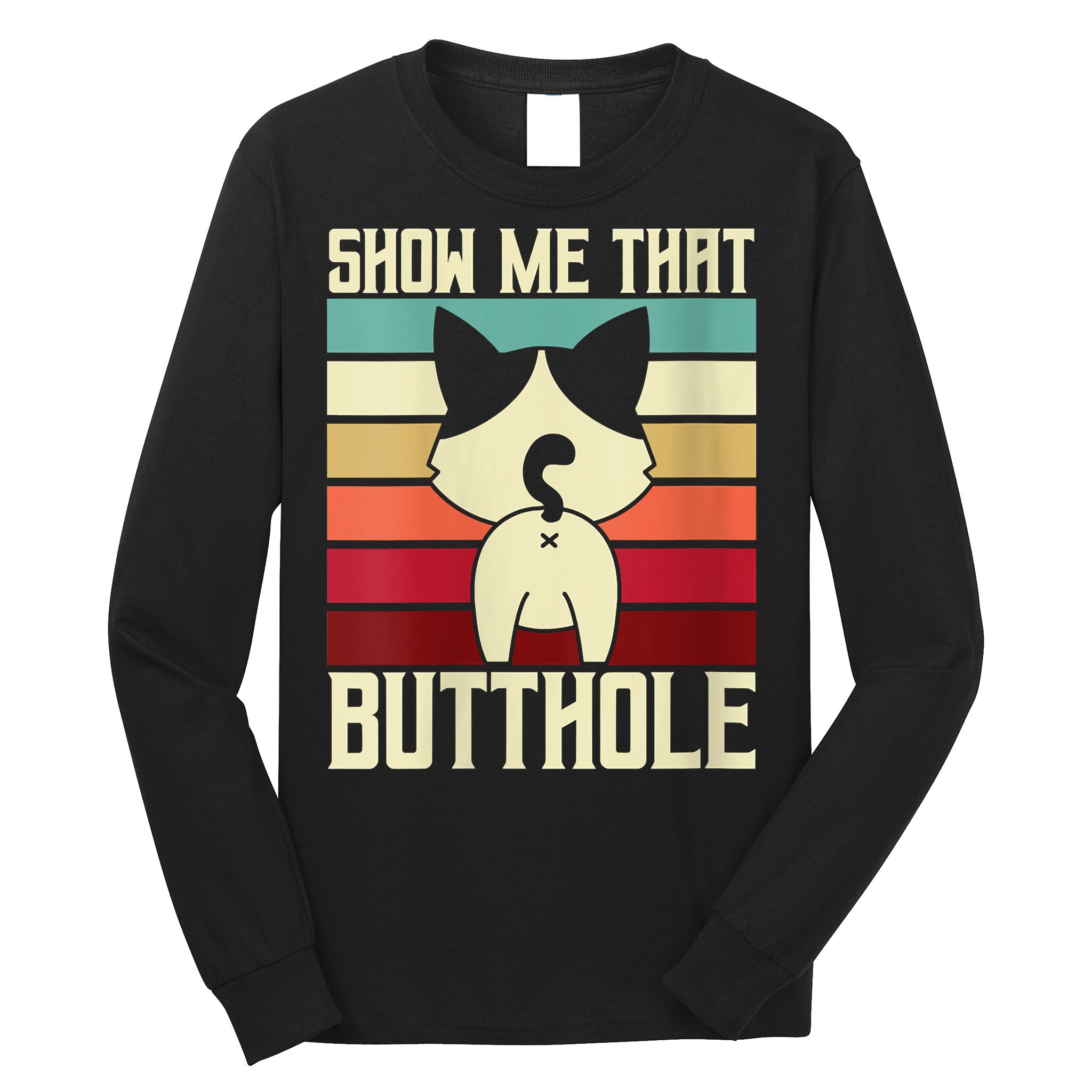 Show Me That Butthole A Retro Vintage For Cat Lover Or Owner Long Sleeve Shirt