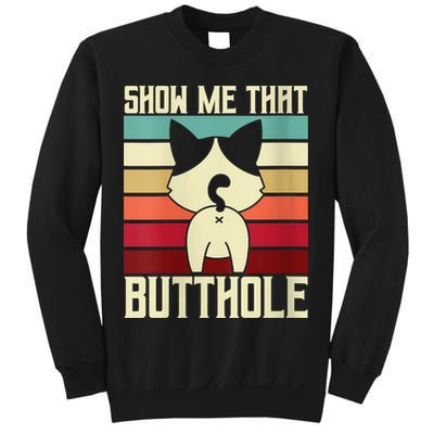 Show Me That Butthole A Retro Vintage For Cat Lover Or Owner Sweatshirt