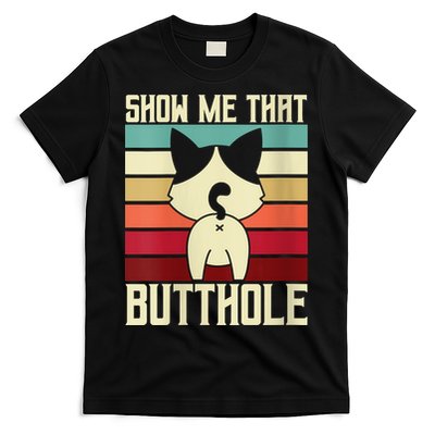 Show Me That Butthole A Retro Vintage For Cat Lover Or Owner T-Shirt