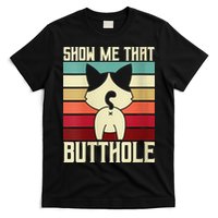 Show Me That Butthole A Retro Vintage For Cat Lover Or Owner T-Shirt