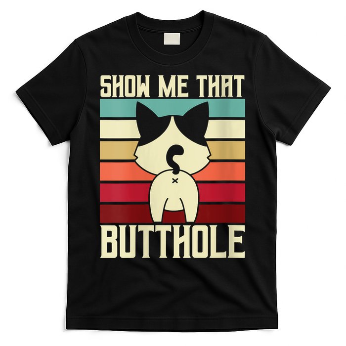 Show Me That Butthole A Retro Vintage For Cat Lover Or Owner T-Shirt