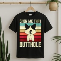 Show Me That Butthole A Retro Vintage For Cat Lover Or Owner T-Shirt
