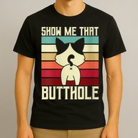Show Me That Butthole A Retro Vintage For Cat Lover Or Owner T-Shirt