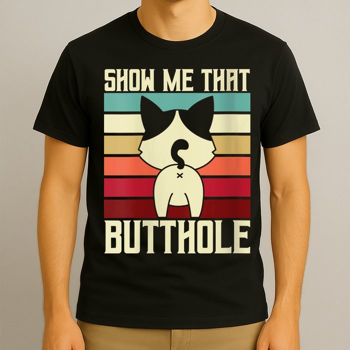 Show Me That Butthole A Retro Vintage For Cat Lover Or Owner T-Shirt