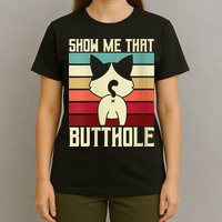 Show Me That Butthole A Retro Vintage For Cat Lover Or Owner T-Shirt