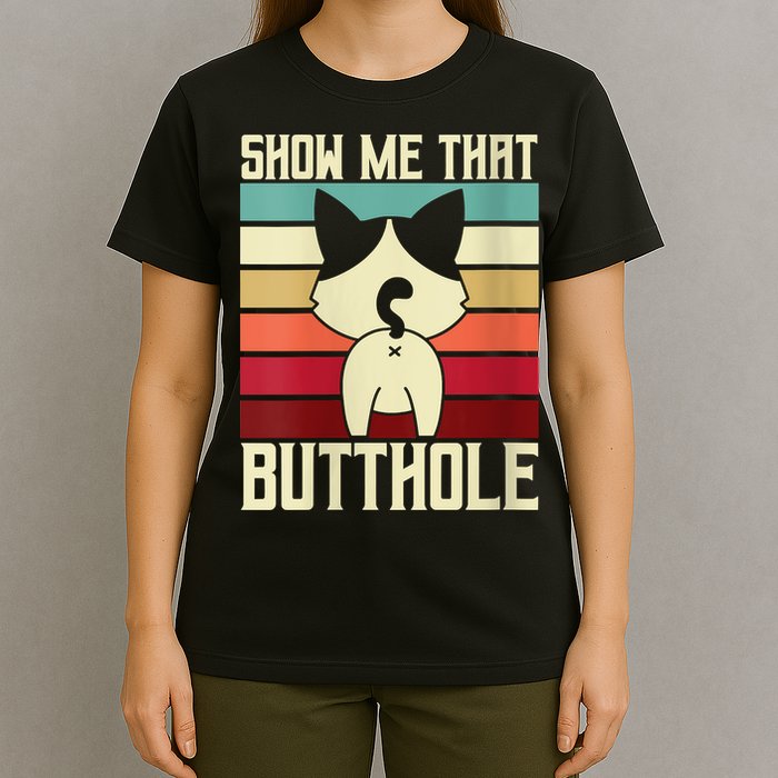 Show Me That Butthole A Retro Vintage For Cat Lover Or Owner T-Shirt