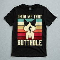 Show Me That Butthole A Retro Vintage For Cat Lover Or Owner T-Shirt