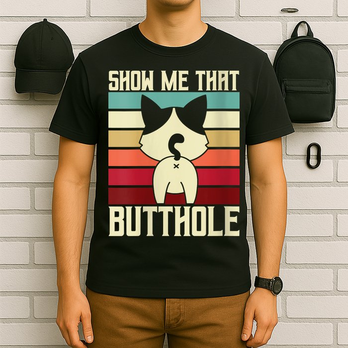 Show Me That Butthole A Retro Vintage For Cat Lover Or Owner T-Shirt