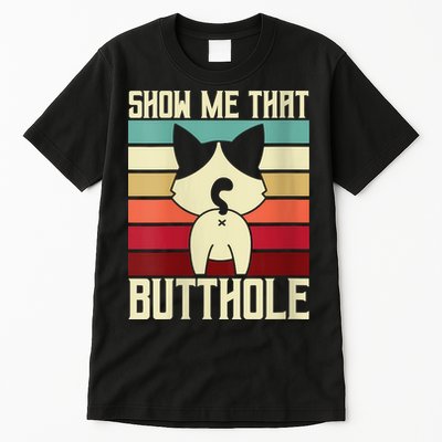 Show Me That Butthole A Retro Vintage For Cat Lover Or Owner Tall T-Shirt